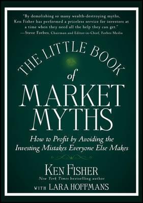 Little Book of Market Myths "How to Profit by Avoiding the Investing Mistakes Everyone Else M"