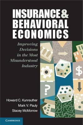 Insurance and Behavioral Economics "Improving Decisions in the Most Misunderstood Industry"