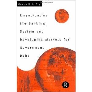 Emancipating The Banking System And Developing Markets For Government Debt.