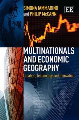 Multinationals and Economic Geography "Location, Technology and Innovation"