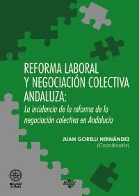 Reforma laboral y negociación colectiva andaluza "Incidencia de la reforma de la negociación colectiva en Andaluza"