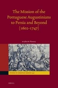 The Mission of the Portuguese Augustinians to Persia and Beyond "1602-1747"