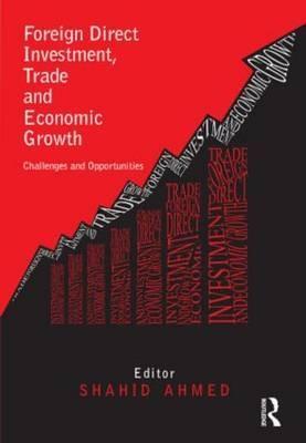 Foreign Direct Investment, Trade and Economic Growth "Challenges and Opportunities"
