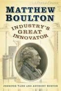 Matthew Boulton "Industry's Great Innovator"
