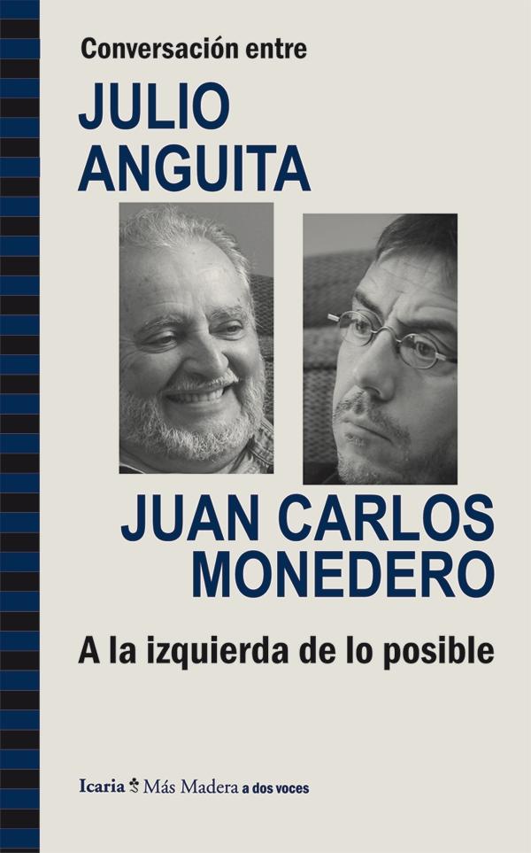 Conversación entre Julio Anguita y Juan Carlos Monedero "A la izquierda de lo posible"