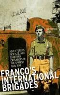 Franco's International Brigades "Adventurers, Fascists, and Christian Crusaders in the Spanish Ci"