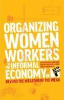 Organizing Women Workers in the Informal Economy "Beyond the Weapons of the Weak"