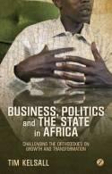 Business, Politics and the State in Africa "Challenging the Orthodoxies on Growth and Transformation"