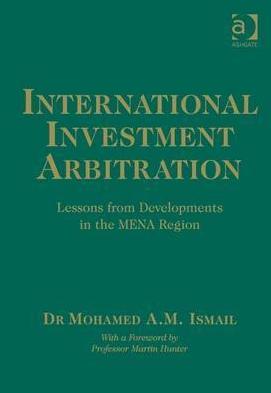 International Investment Arbitration "Lessons from Developments in the Mena Region"