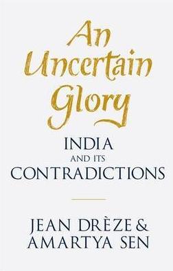 An Uncertain Glory "India and Its Contradictions"