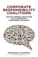 Corporate Responsibility Coalitions "Past, Present and Future of Alliances for Sustainable Capitalism"