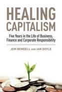 Healing Capitalism Five Years in the Life of Business, Finance and Corporate Responsibility