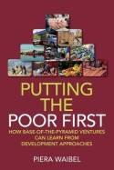 Putting the Poor First "How Base of the Pyramid Ventures Can Learn from Development Appr"