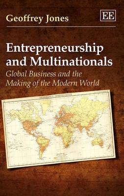 Entrepreneurship and Multinationals "Global Business and the Making of the Modern World"