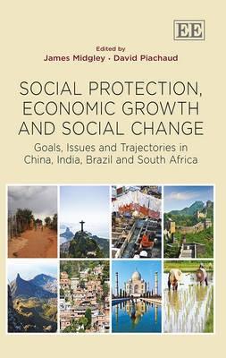 Social Protection, Economic Growth and Social Change "Goals, Issues and Trajectories in China, India, Brazil and South"