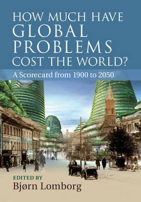 How Much Have Global Problems Cost the World? "A Scorecard from 1900 to 2050"