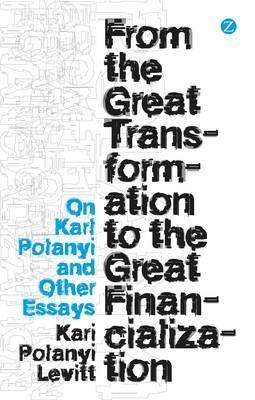 From the Great Transformation to the Great Financialization "On Karl Polanyi and Other Essays"