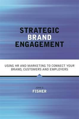 Strategic Brand Engagement "Using HR and Marketing to Connect Your Brand Customers, Channel"