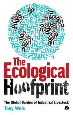 The Ecological Hoofprint "The Global Burden of Industrial Livestock"