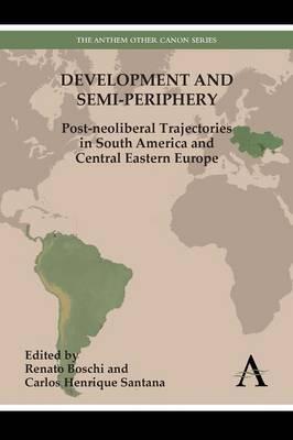 Development and Semi-Periphery "Post-Neoliberal Trajectories in South America and Central Easter"