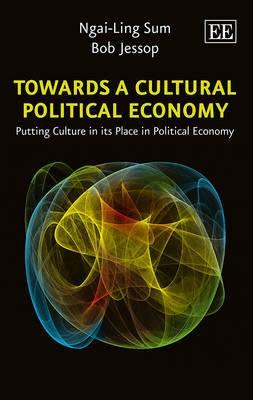 Towards a Cultural Political Economy "Putting Culture in its Place in Political Economy"