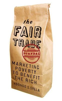 The Fair Trade Scandal "Marketing Poverty to Benefit the Rich"