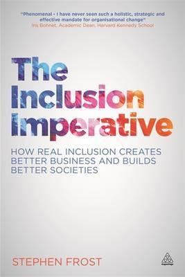 The Inclusion Imperative "How Real Inclusion Creates Better Business and Builds Better Societies"