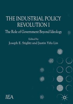 The Industrial Policy Revolution I "The Role of Government Beyond Ideology"