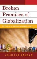Broken Promises of Globalization "The Case of the Bangladesh Garment Industry"