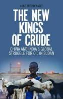 The New Kings of Oil "China, India and the Global Struggle for Oil in Sudan and South Sudan"