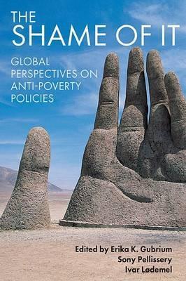 The Shame of it "Global Perspectives on Anti-Poverty Policies"