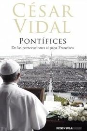 Pontifices "De las persecuciones al Papa Francisco"