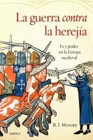 La guerra contra la herejía "Fe y poder en la Europa Medieval"