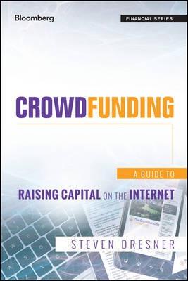 Crowdfunding "A Guide to Raising Capital on the Internet"