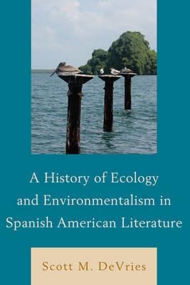 A History of Ecology and Environmentalism in Spanish American Literature