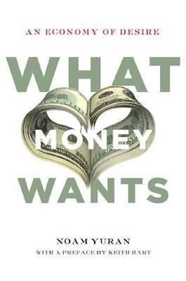 What Money Wants "An Economy of Desire"