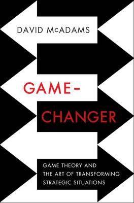 Game Changer "Game Theory and the Art of Transforming Strategic Situations"