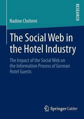 The Social Web in the Hotel Industry "The Impact of the Social Web on the Information Process of German Hotel Guests"