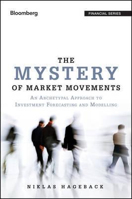 The Mystery of Market Movements "An Archetypal Approach to Investment Forecasting and Modelling"