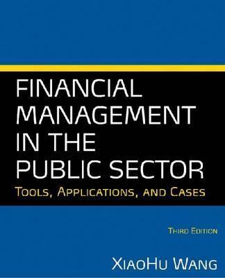Financial Management in the Public Sector "Tools, Applications, and Cases"