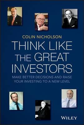Think Like the Great Investors "Make Better Decisions and Raise Your Investing to a New Level"