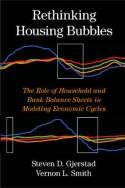 Rethinking Housing Bubbles "The Role of Household and Bank Balance Sheets in Modeling Economic Cycles"