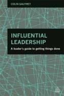 Influential Leadership "A Leader's Guide to Getting Things Done"