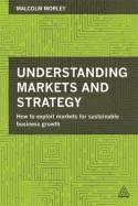 Understanding Markets and Strategy "How to Exploit Markets for Sustainable Business Growth"