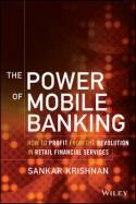 The Power of Mobile Banking "How to Profit from the Revolution in Retail Financial Services"