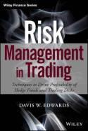 Risk Management in Trading "Techniques to Drive Profitability of Hedge Funds and Trading Desks"
