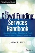 The Crowd Funding Services Handbook "Raising the Money You Need to Fund Your Business, Project, or Invention"