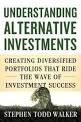 Understanding Alternative Investments "Creating Diversified Portfolios That Ride the Wave of Investment Success"