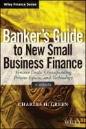 Banker's Guide to New Small Business Finance "Venture Deals, Crowdfunding, Private Equity, and Technology + Website"