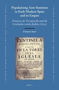 Popularizing Anti-Semitism in Early Modern Spain and its Empire "Francisco de Torrejoncillo and the Centinela contra Judíos (1674)"